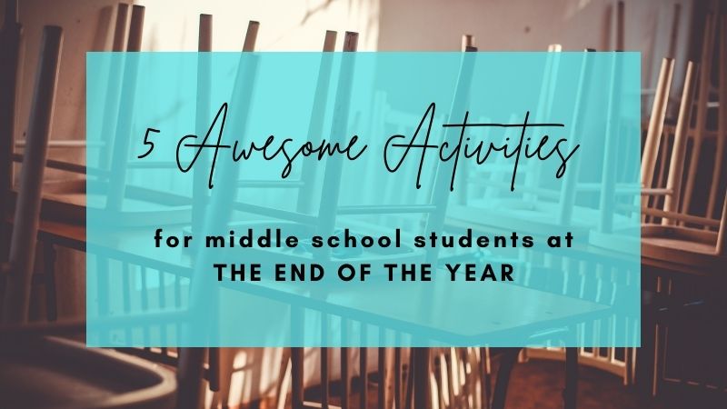 5 Awesome Middle School End of the Year Activities