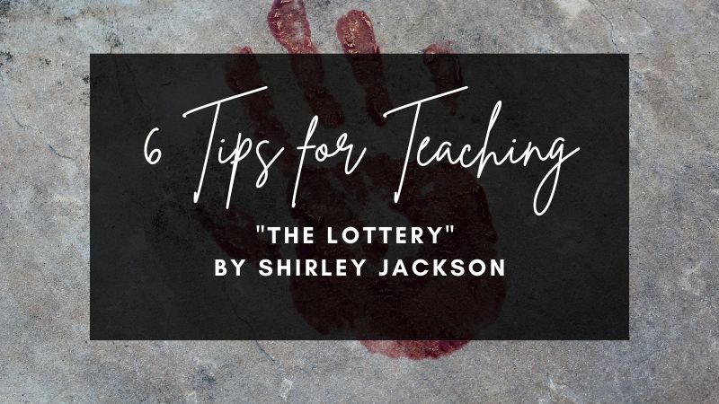 6 Tips for Teaching The Lottery by Shirley Jackson