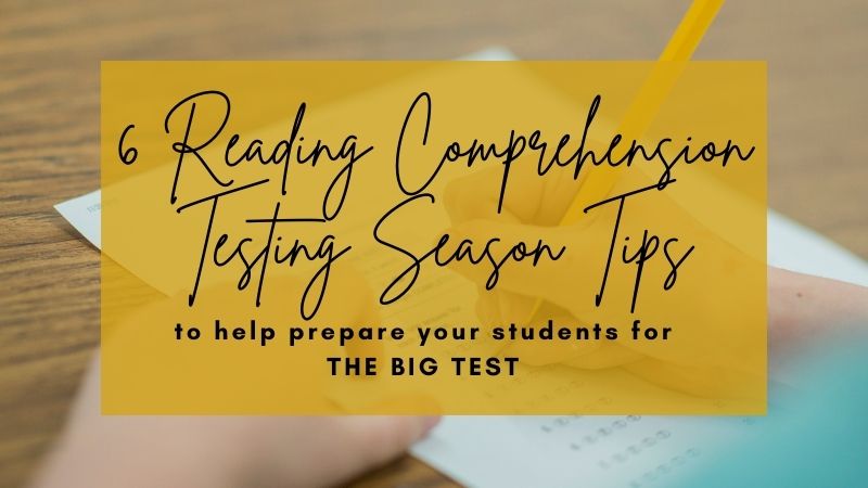 6 Relevant Reading Comprehension Testing Season Tips