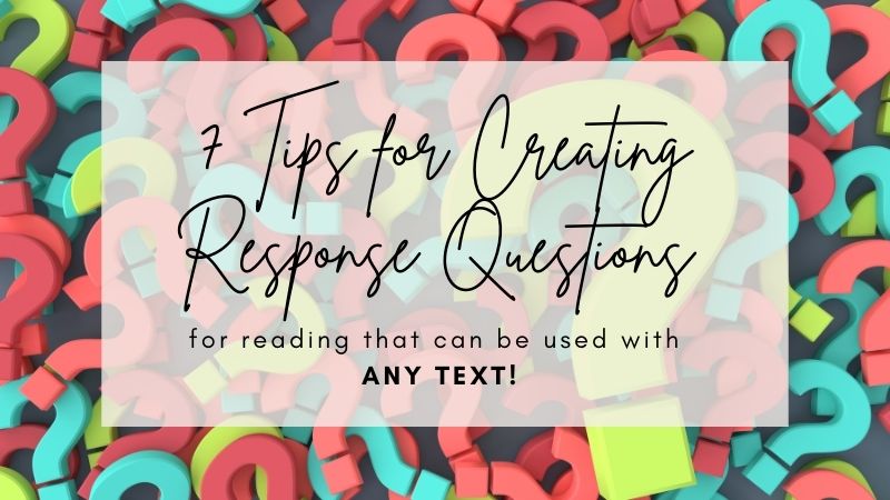 7 Tips for Creating Response Questions for Reading