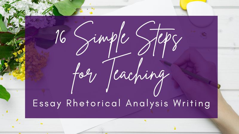 16 Simple Steps for Teaching Essay Rhetorical Analysis Writing