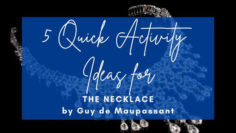 5 Quick Activity Ideas for The Necklace Story by Guy de Maupassant