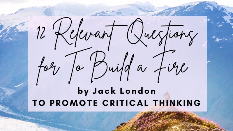 12 Relevant To Build a Fire Story Critical Thinking Questions