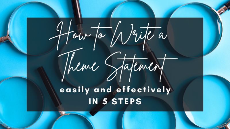 How to Write a Theme Statement Easily and Effectively in 5 Steps