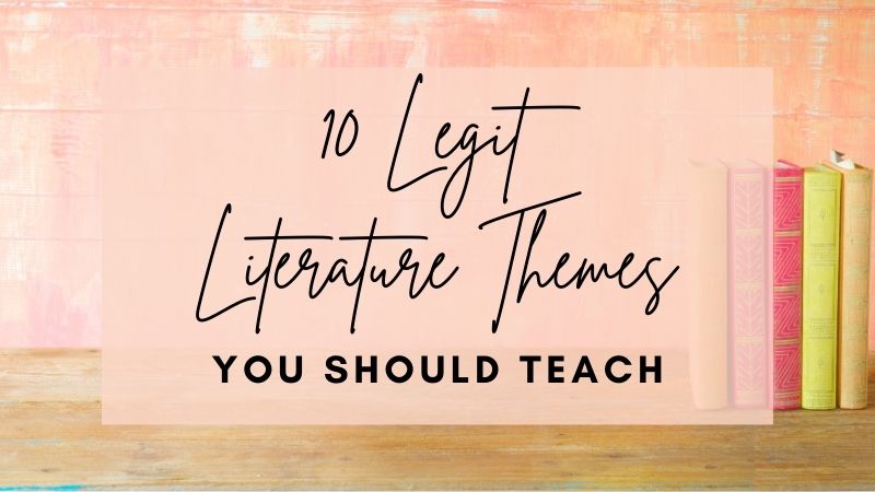 10 Legit Literature Themes You Should Teach