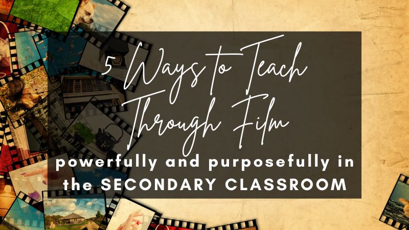 Teaching Through Film in 5 Powerful and Purposeful Ways